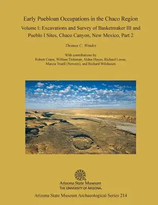 Le prime occupazioni puebloane nella regione del Chaco: Volume I, Parte 2: Scavi e rilievi dei siti Basketmaker III e Pueblo I, Chaco Canyon, Nuovo Mexi - Early Puebloan Occupations in the Chaco Region: Volume I, Part 2: Excavations and Survey of Basketmaker III and Pueblo I Sites, Chaco Canyon, New Mexi
