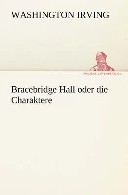 Bracebridge Hall Oder Die Charaktere (La sala di Bracebridge) - Bracebridge Hall Oder Die Charaktere