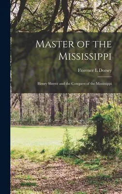 Maestro del Mississippi; Henry Shreve e la conquista del Mississippi - Master of the Mississippi; Henry Shreve and the Conquest of the Mississippi