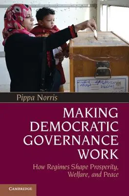 Far funzionare la governance democratica: come i regimi danno forma alla prosperità, al benessere e alla pace - Making Democratic Governance Work: How Regimes Shape Prosperity, Welfare, and Peace