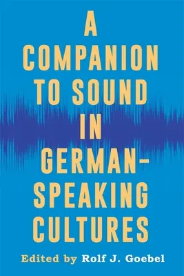 Compagno del suono nelle culture di lingua tedesca - A Companion to Sound in German-Speaking Cultures
