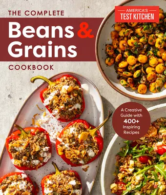 Il libro di cucina completo di fagioli e cereali: Una guida completa con oltre 450 ricette - The Complete Beans and Grains Cookbook: A Comprehensive Guide with 450+ Recipes