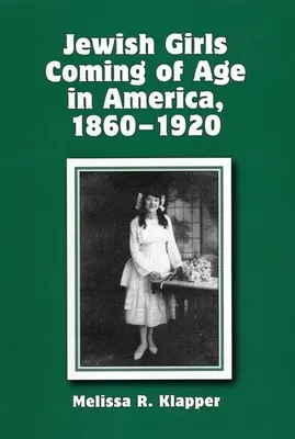 Ragazze ebree che diventano maggiorenni in America, 1860-1920 - Jewish Girls Coming of Age in America, 1860-1920