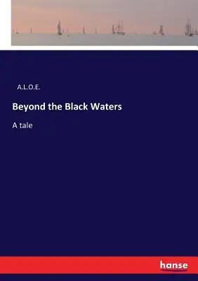 Oltre le acque nere: Un racconto - Beyond the Black Waters: A tale