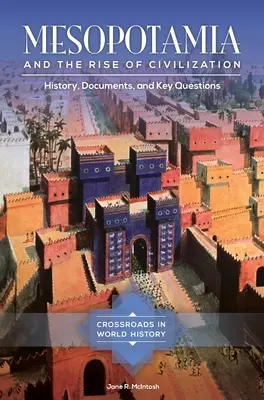La Mesopotamia e l'ascesa della civiltà: Storia, documenti e domande chiave - Mesopotamia and the Rise of Civilization: History, Documents, and Key Questions