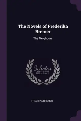 I romanzi di Frederika Bremer: I vicini - The Novels of Frederika Bremer: The Neighbors