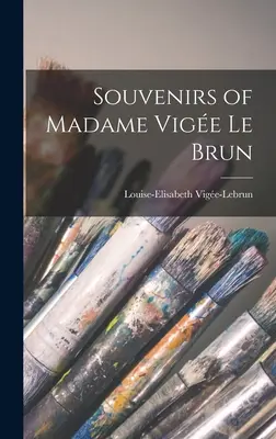 Memorie di Madame Vige Le Brun - Souvenirs of Madame Vige Le Brun
