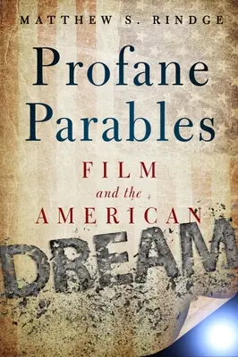 Parabole profane: Il cinema e il sogno americano - Profane Parables: Film and the American Dream
