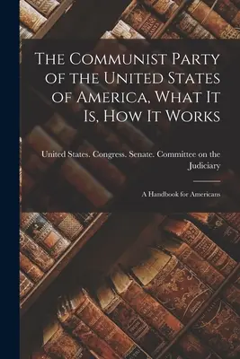 Il Partito Comunista degli Stati Uniti d'America, cos'è, come funziona; un manuale per gli americani - The Communist Party of the United States of America, What it is, how it Works; a Handbook for Americans