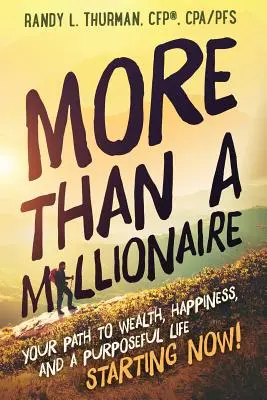 Più di un milionario: Il tuo percorso verso la ricchezza, la felicità e una vita piena di scopi - a partire da ora! - More than a Millionaire: Your Path to Wealth, Happiness, and a Purposeful Life--Starting Now!