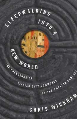 Sonnambuli in un mondo nuovo: L'emergere dei comuni italiani nel XII secolo - Sleepwalking Into a New World: The Emergence of Italian City Communes in the Twelfth Century