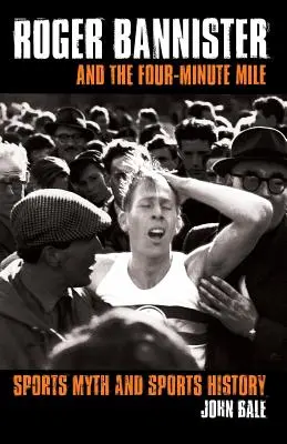 Roger Bannister e il miglio in quattro minuti: Mito sportivo e storia dello sport - Roger Bannister and the Four-Minute Mile: Sports Myth and Sports History