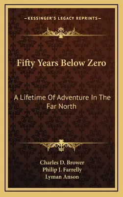 Cinquant'anni sotto zero: Una vita di avventure nell'estremo Nord - Fifty Years Below Zero: A Lifetime Of Adventure In The Far North