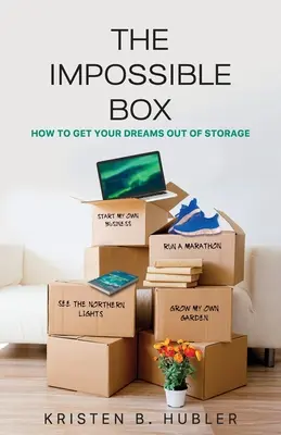 La scatola impossibile: Come tirare fuori i propri sogni dal magazzino - The Impossible Box: How to Get Your Dreams Out of Storage