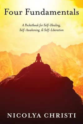 Quattro fondamenti: Un libro tascabile per l'autoguarigione, il risveglio e l'auto-liberazione - Four Fundamentals: A Pocketbook for Self-Healing, Self-Awakening, & Self-Liberation