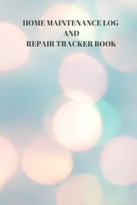 Diario della manutenzione domestica e registro delle riparazioni: 110 pagine di un pratico registro per la manutenzione e le riparazioni della casa, formato da 6 x 9 pollici. - Home Maintenance Log and Repair Tracker Book: 110 Pages of 6 X 9 Inch Handy Home Mainentance and Repair Record