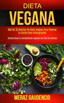 Dieta vegana: più di 30 ricette di dieta vegana per rimettersi in forma per i principianti (ricette vegane a basso contenuto di carboidrati per i principianti). - Dieta Vegana: Ms de 30 recetas de dieta vegana para ponerse en forma para principiantes (Recetas bajas en carbohidratos veganos con