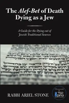 L'Alef-Bet della morte Morire da ebreo: Una guida per i morenti dalle fonti tradizionali ebraiche - The Alef-Bet of Death Dying as a Jew: A Guide for the Dying out of Jewish Traditional Sources