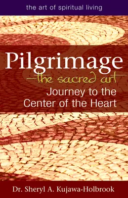 Il pellegrinaggio: l'arte sacra: Viaggio al centro del cuore - Pilgrimage--The Sacred Art: Journey to the Center of the Heart