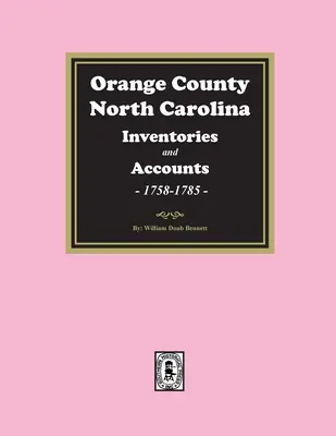 Inventari e successioni della Contea di Orange, Carolina del Nord, 1758-1785 - Orange County, North Carolina Inventories and Estates, 1758-1785