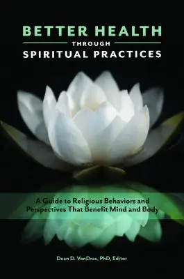 Una salute migliore attraverso le pratiche spirituali: Una guida ai comportamenti e alle prospettive religiose che giovano a mente e corpo - Better Health through Spiritual Practices: A Guide to Religious Behaviors and Perspectives that Benefit Mind and Body