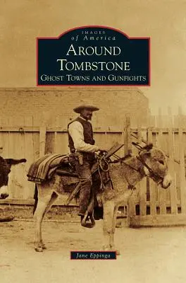 Intorno a Tombstone: Città fantasma e scontri a fuoco - Around Tombstone: Ghost Towns and Gunfights