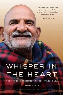 Un sussurro nel cuore: La continua presenza di Neem Karoli Baba (RAM Dass, Maharajji, Spiritualità indù) - Whisper in the Heart: The Ongoing Presence of Neem Karoli Baba (RAM Dass, Maharajji, Hindu Spirituality)