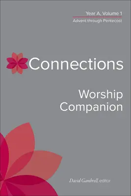 Connections Worship Companion, Anno A, Volume 1: Dall'Avvento alla Pentecoste - Connections Worship Companion, Year A, Volume 1: Advent Through Pentecost