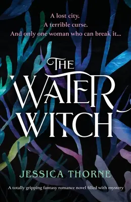 La strega dell'acqua: Un romanzo fantasy completamente avvincente e pieno di mistero - The Water Witch: A totally gripping fantasy romance novel filled with mystery