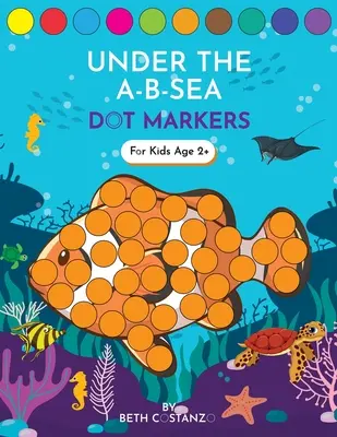 Libro di attività con i pennarelli a punti! Sotto la A-B-Mare per imparare le lettere dell'alfabeto dai 3 ai 5 anni - Dot Markers Activity Book! Under the A-B-Sea Learning Alphabet Letters ages 3-5