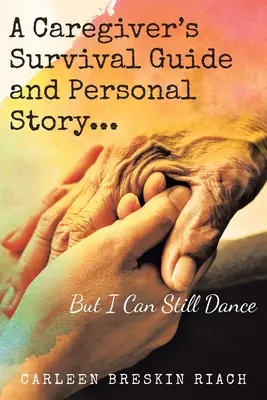 Guida alla sopravvivenza e storia personale di un caregiver... Ma posso ancora ballare - A Caregiver's Survival Guide and Personal Story...But I Can Still Dance