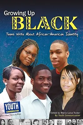 Crescere da neri: Gli adolescenti scrivono sull'identità afroamericana - Growing Up Black: Teens Write about African-American Identity