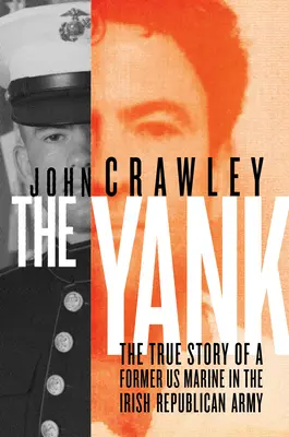 Lo yankee: La vera storia di un ex marine americano nell'esercito repubblicano irlandese - The Yank: The True Story of a Former US Marine in the Irish Republican Army