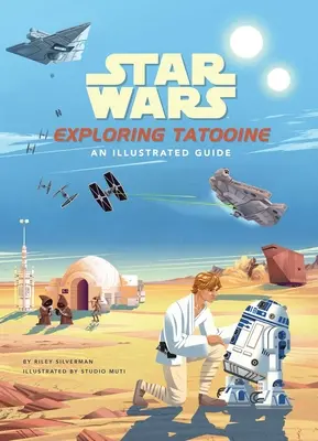 Star Wars: Esplorare Tatooine: una guida illustrata - Star Wars: Exploring Tatooine: An Illustrated Guide