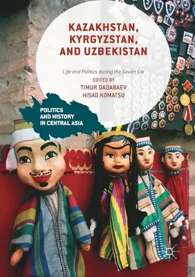 Kazakistan, Kirghizistan e Uzbekistan: Vita e politica durante l'era sovietica - Kazakhstan, Kyrgyzstan, and Uzbekistan: Life and Politics During the Soviet Era