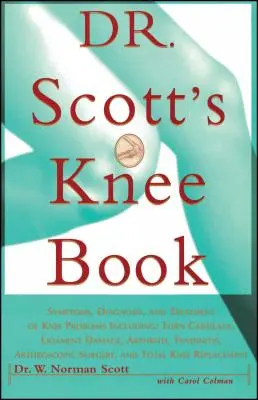 Il libro del ginocchio del Dr. Scott: Sintomi, diagnosi e trattamento dei problemi del ginocchio, tra cui cartilagine lacerata, danni ai legamenti, artrite e tendinite, - Dr. Scott's Knee Book: Symptoms, Diagnosis, and Treatment of Knee Problems Including Torn Cartilage, Ligament Damage, Arthritis, Tendinitis,