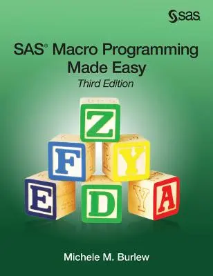 Programmazione macro SAS facile, terza edizione - SAS Macro Programming Made Easy, Third Edition