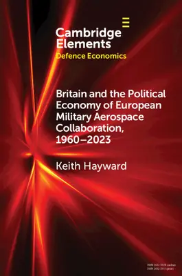 La Gran Bretagna e l'economia politica della collaborazione militare aerospaziale europea, 1960-2023 - Britain and the Political Economy of European Military Aerospace Collaboration, 1960-2023