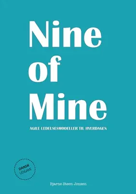 Nove dei miei: Agile ledelsesmodeller til hverdagen - Nine of Mine: Agile ledelsesmodeller til hverdagen