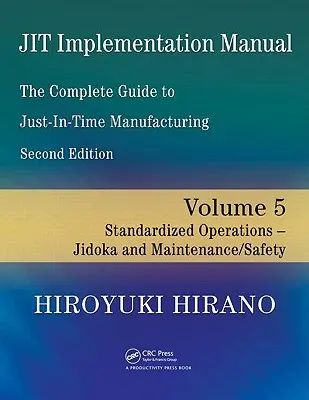 Manuale di implementazione Jit -- La guida completa alla produzione Just-In-Time: Volume 5 -- Operazioni standardizzate -- Jidoka e manutenzione/sicurezza - Jit Implementation Manual -- The Complete Guide to Just-In-Time Manufacturing: Volume 5 -- Standardized Operations -- Jidoka and Maintenance/Safety