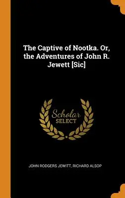 Il prigioniero di Nootka. O, le avventure di John R. Jewett [Sic] - The Captive of Nootka. Or, the Adventures of John R. Jewett [Sic]