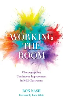 Lavorare nella stanza: Coreografare il miglioramento continuo nelle classi K-12 - Working the Room: Choreographing Continuous Improvement in K-12 Classrooms