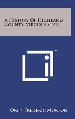 Storia della contea di Highland, Virginia (1911) - A History of Highland County, Virginia (1911)