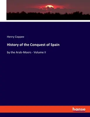 Storia della conquista della Spagna da parte degli Arabi-Mores - Volume II - History of the Conquest of Spain: by the Arab-Moors - Volume II