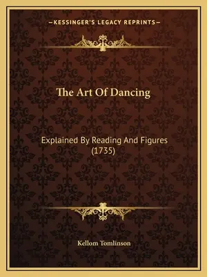 L'arte della danza: Spiegata attraverso la lettura e le figure (1735) - The Art Of Dancing: Explained By Reading And Figures (1735)