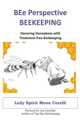 Apicoltura in prospettiva BEe: Onorare le api da miele con un'apicoltura senza trattamenti - BEe Perspective Beekeeping: Honoring Honeybees with Treatment-free Beekeeping