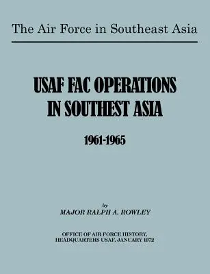 L'aeronautica militare nel sud-est asiatico: Le operazioni delle forze aeree statunitensi nel sud-est asiatico 1961-1965 - The Air Force in Southeast Asia: US FAC Operations in Southeast Asia 1961-1965