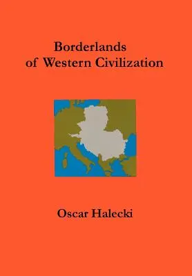 I confini della civiltà occidentale: Storia dell'Europa centro-orientale - Borderlands of Western Civilization: A History of East Central Europe