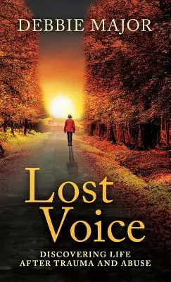 La voce perduta: Scoprire la vita dopo il trauma e l'abuso - Lost Voice: Discovering Life after Trauma and Abuse