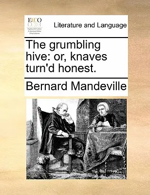 L'alveare brontolante: o, i fanti trasformati in onesti. - The grumbling hive: or, knaves turn'd honest.